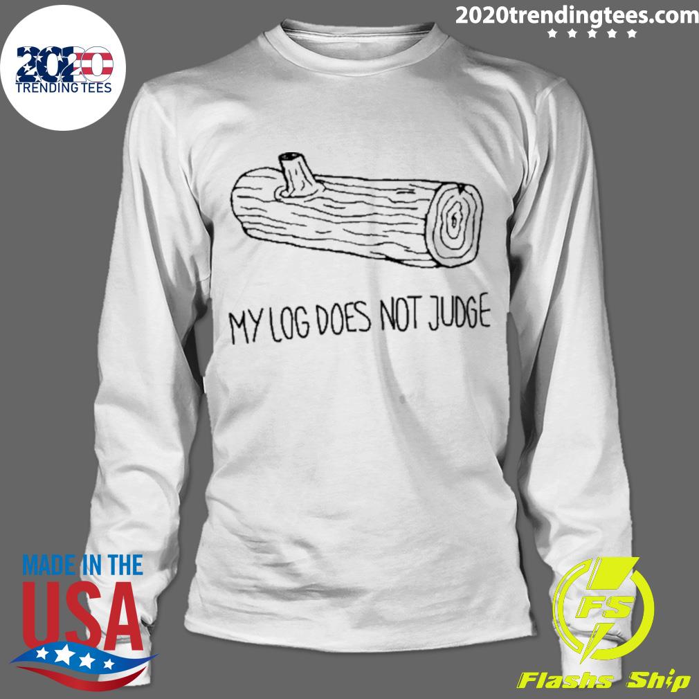 Official my Log Does Not Judge - Adult & Kids T-Shirts, Sweatshirts & Hoodies apparel design preview 4