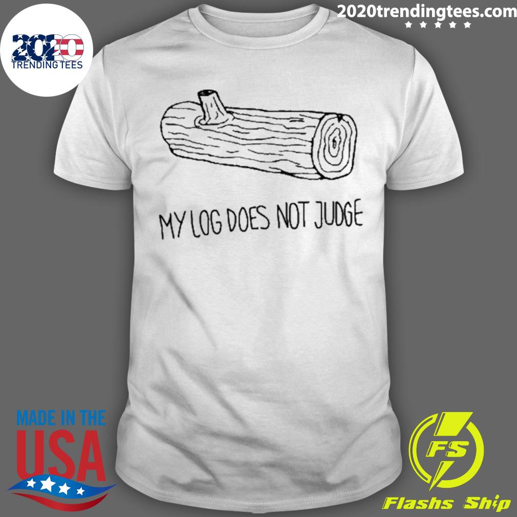 Official my Log Does Not Judge - Adult & Kids T-Shirts, Sweatshirts & Hoodies apparel design preview 1
