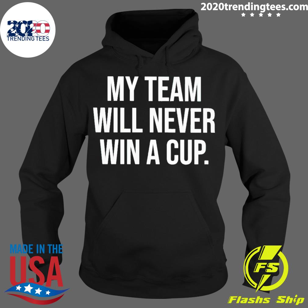Official my Team Will Never Win A Cup - Adult & Kids T-Shirts, Sweatshirts & Hoodies apparel design preview 2