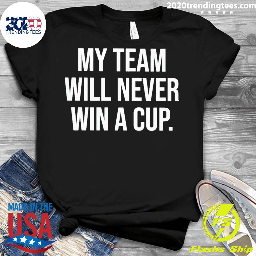 Official my Team Will Never Win A Cup - Adult & Kids T-Shirts, Sweatshirts & Hoodies apparel design preview 3