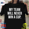 Official my Team Will Never Win A Cup - Adult & Kids T-Shirts, Sweatshirts & Hoodies apparel design preview 1