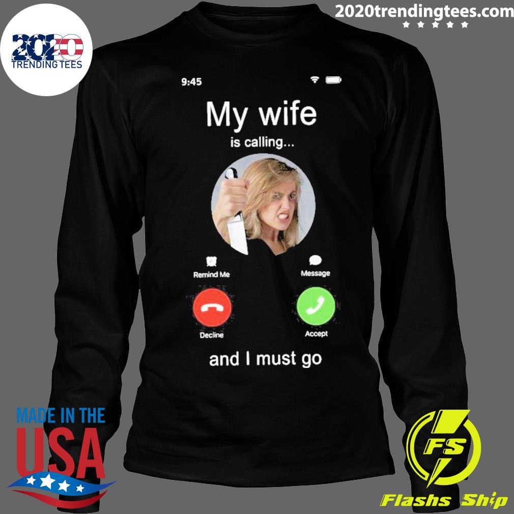 Official my Wife Is Calling And I Must Go - Adult & Kids T-Shirts, Sweatshirts & Hoodies apparel design preview 4