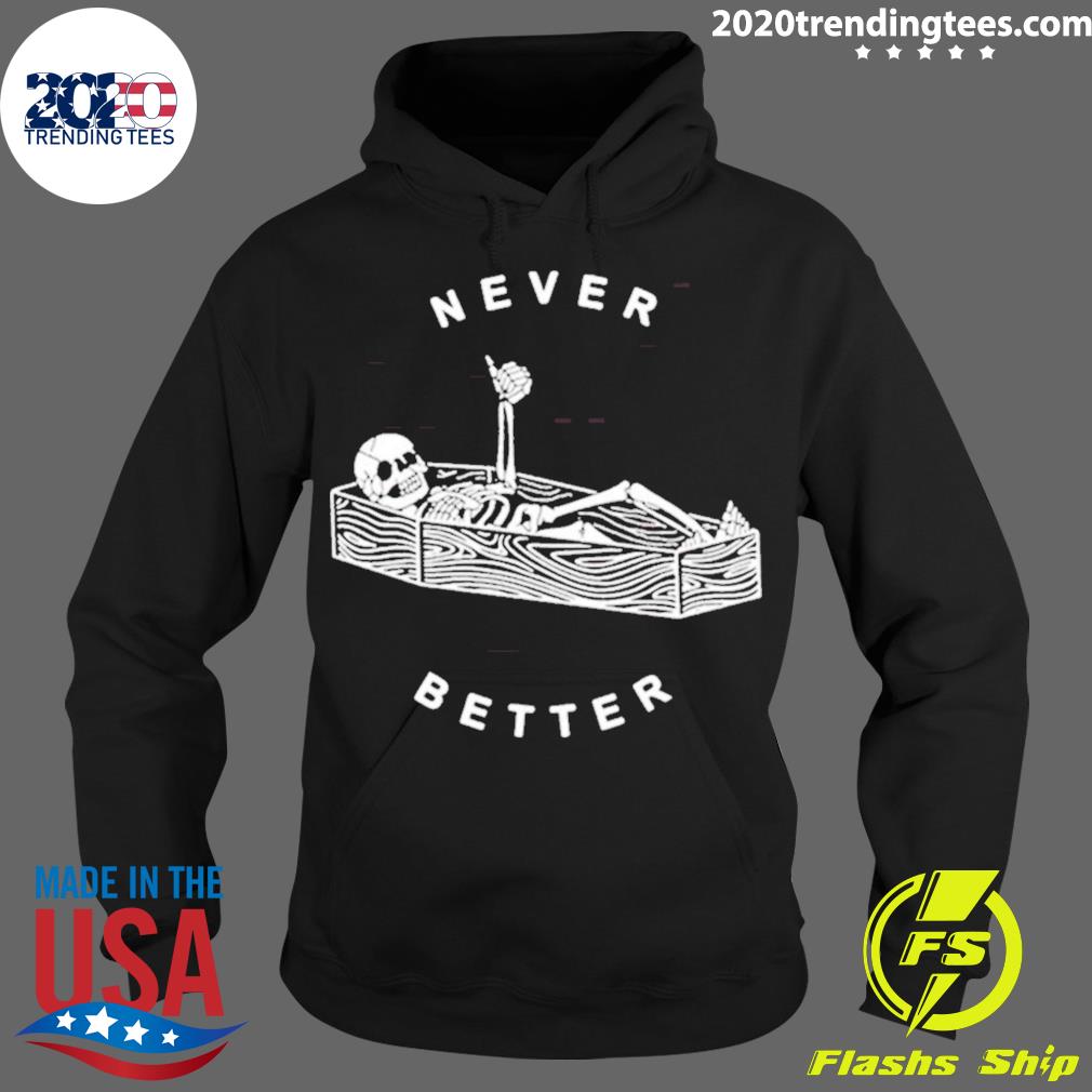 Official never Better Skeleton Halloween - Adult & Kids T-Shirts, Sweatshirts & Hoodies apparel design preview 2