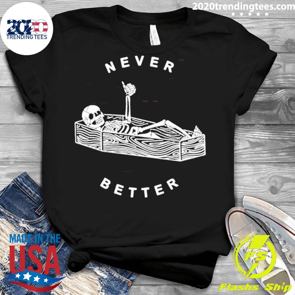 Official never Better Skeleton Halloween - Adult & Kids T-Shirts, Sweatshirts & Hoodies apparel design preview 3