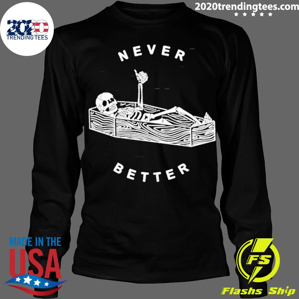 Official never Better Skeleton Halloween - Adult & Kids T-Shirts, Sweatshirts & Hoodies apparel design preview 4