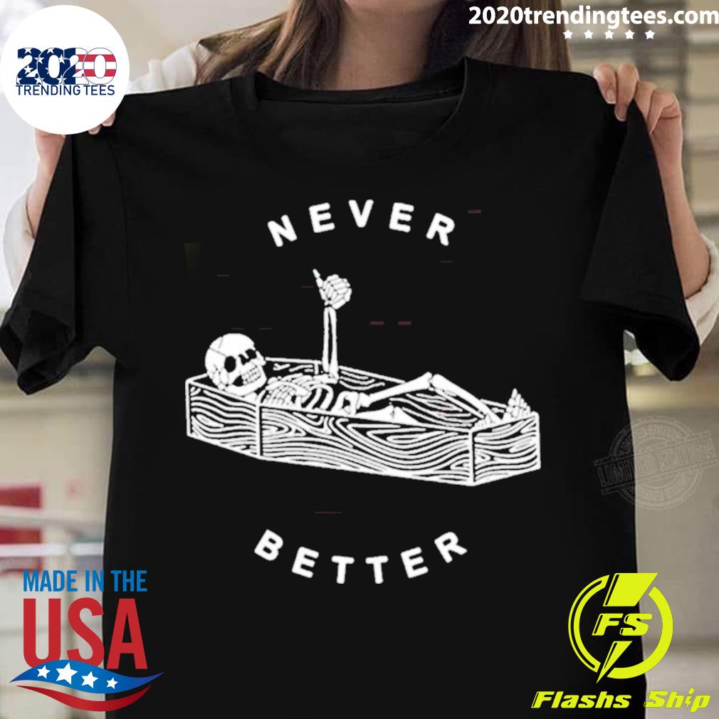 Official never Better Skeleton Halloween - Adult & Kids T-Shirts, Sweatshirts & Hoodies apparel design preview 1