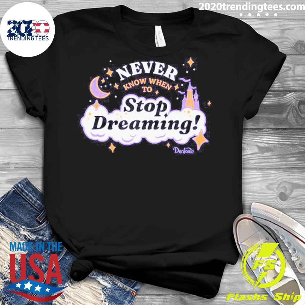 Official never Know When To Stop Dreaming Funny - Adult & Kids T-Shirts, Sweatshirts & Hoodies apparel design preview 3