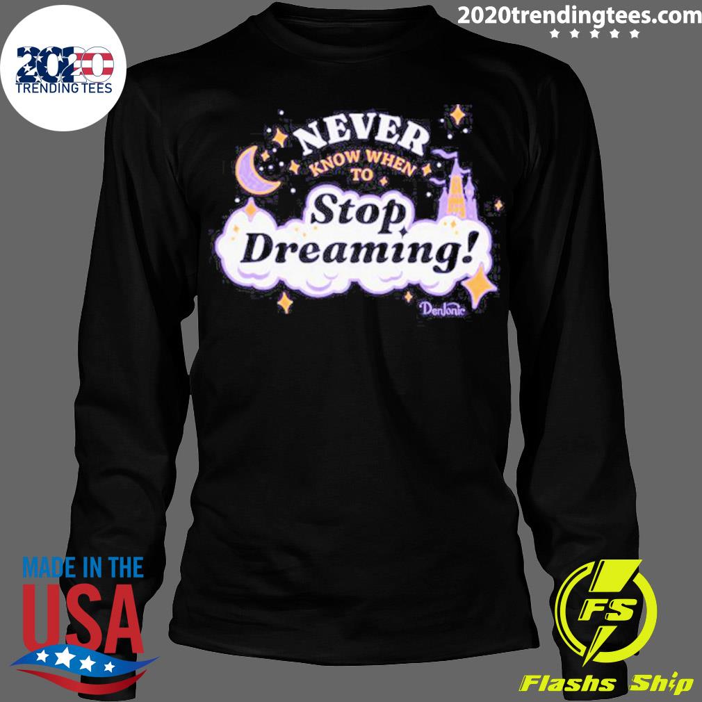 Official never Know When To Stop Dreaming Funny - Adult & Kids T-Shirts, Sweatshirts & Hoodies apparel design preview 4