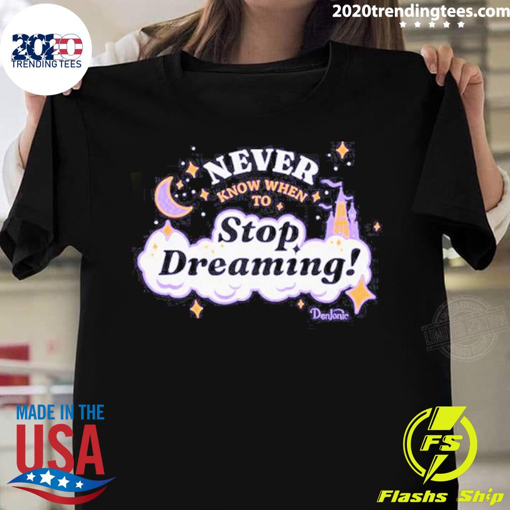 Official never Know When To Stop Dreaming Funny - Adult & Kids T-Shirts, Sweatshirts & Hoodies apparel design preview 1