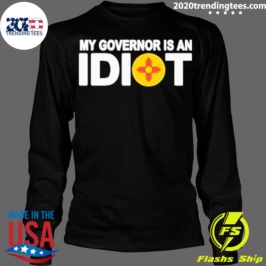 Official new Mexico My Governor Is An Idiot - Adult & Kids T-Shirts, Sweatshirts & Hoodies apparel design preview 4