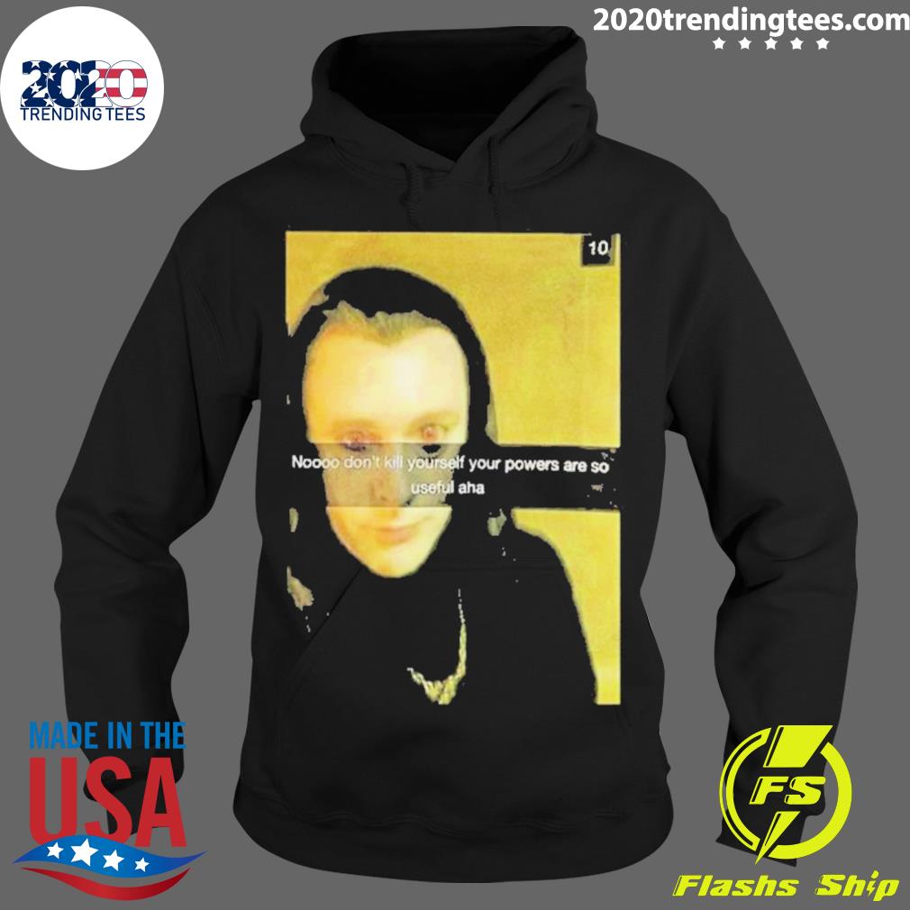 Official no Don't Kill Yourself Your Powers Are So - Adult & Kids T-Shirts, Sweatshirts & Hoodies apparel design preview 2