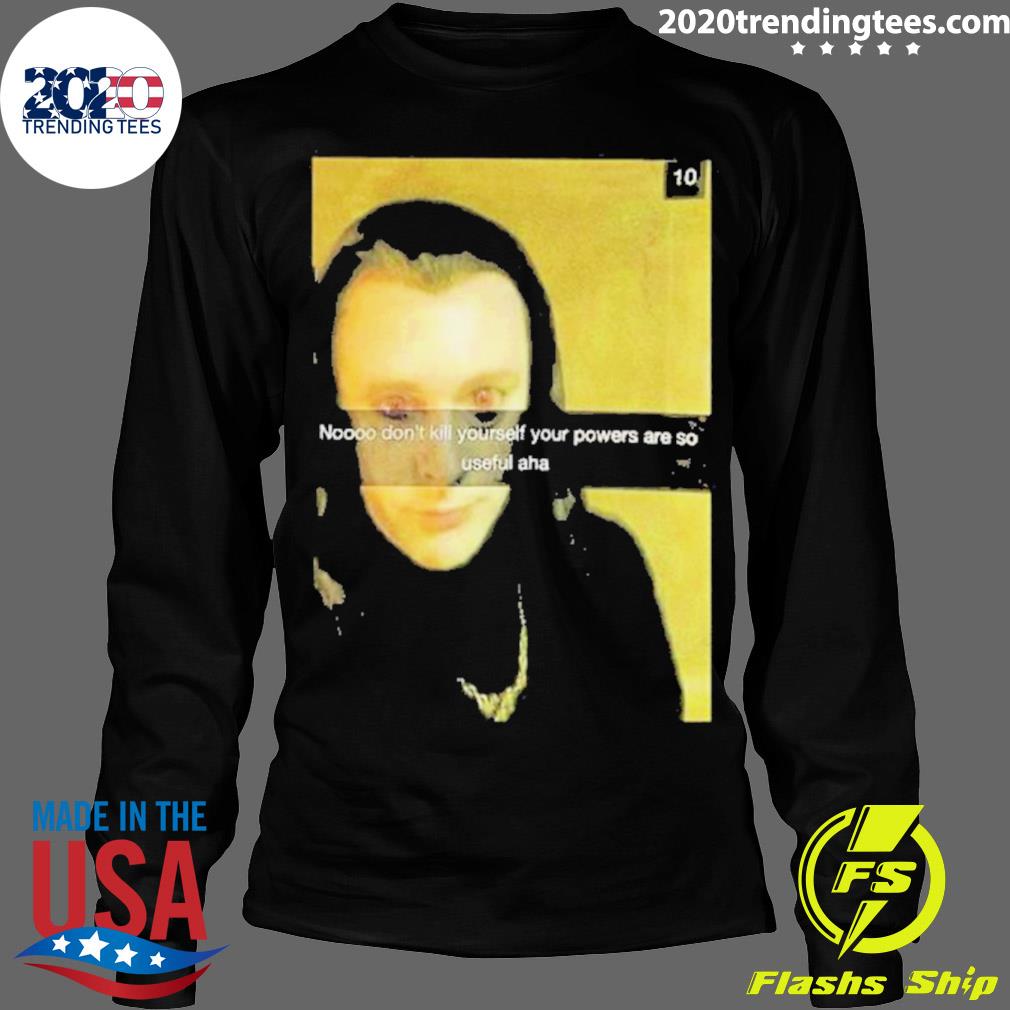 Official no Don't Kill Yourself Your Powers Are So - Adult & Kids T-Shirts, Sweatshirts & Hoodies apparel design preview 4
