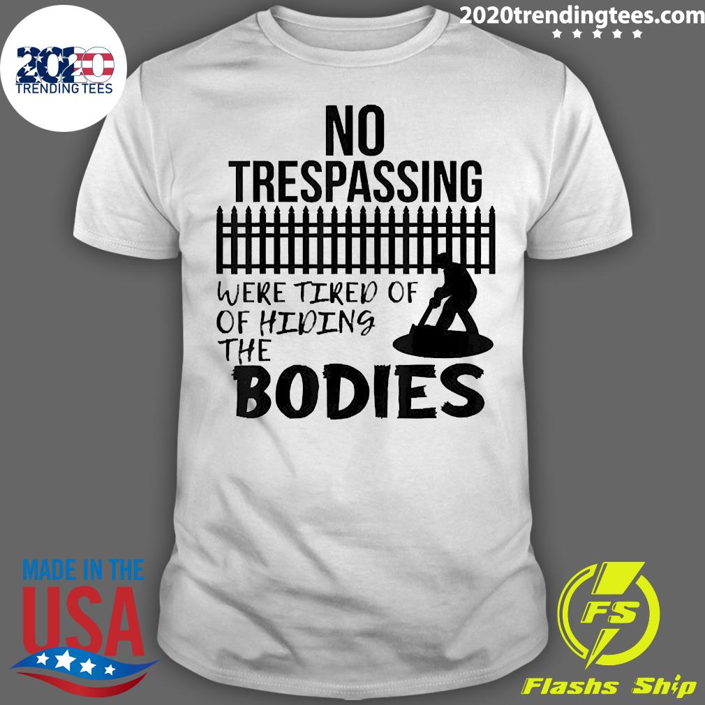 Official No Trespassing We're Tired of Hiding Bodies - Adult & Kids T-Shirts, Sweatshirts & Hoodies apparel design preview 1