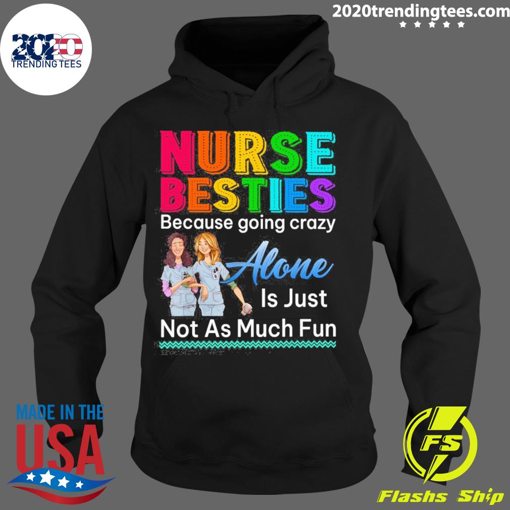 Official nurse Besties Because Going Crazy Alone Is - Adult & Kids T-Shirts, Sweatshirts & Hoodies apparel design preview 2