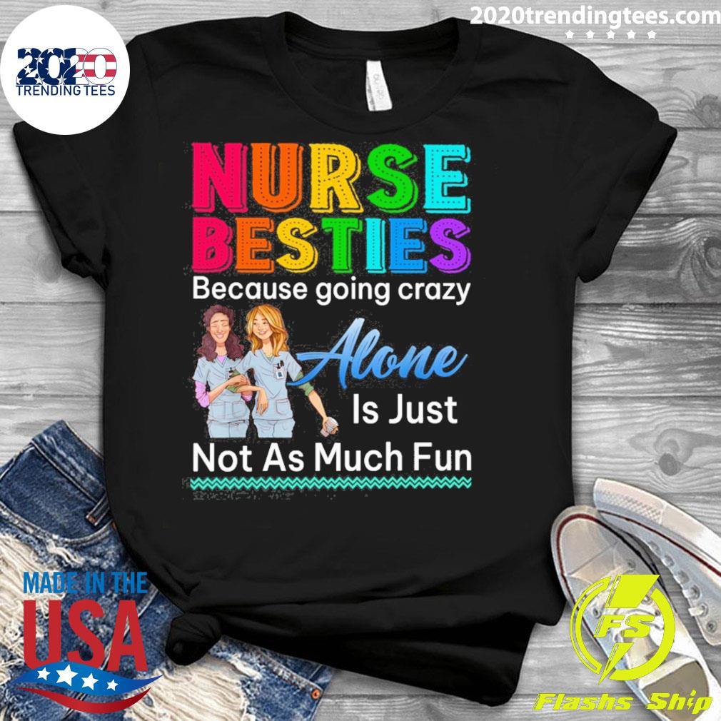 Official nurse Besties Because Going Crazy Alone Is - Adult & Kids T-Shirts, Sweatshirts & Hoodies apparel design preview 3