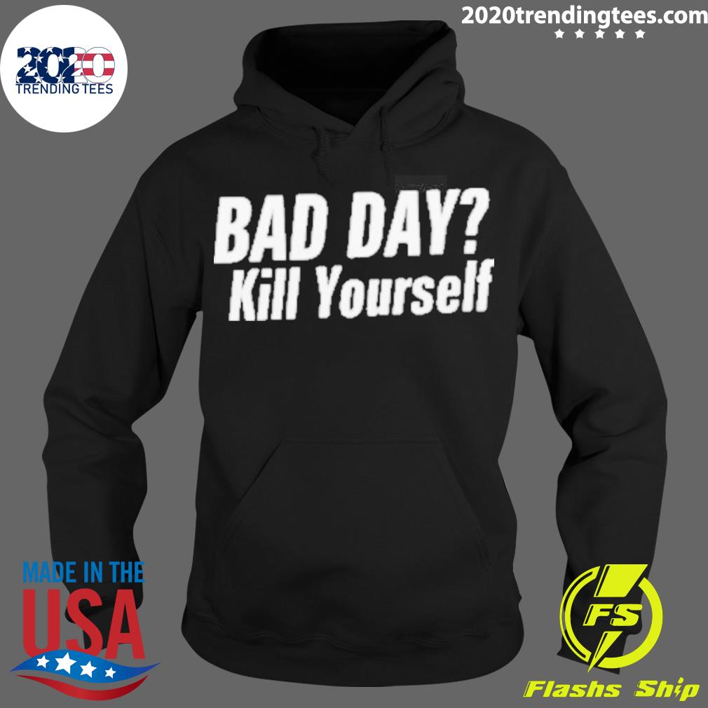 Official Bad Day Kill Yourself - Adult & Kids T-Shirts, Sweatshirts & Hoodies apparel design preview 2
