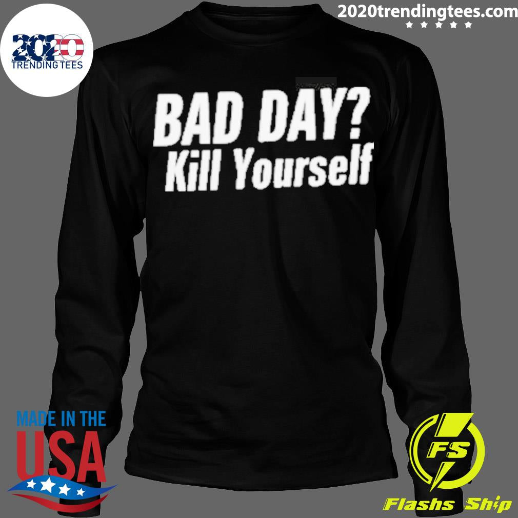Official Bad Day Kill Yourself - Adult & Kids T-Shirts, Sweatshirts & Hoodies apparel design preview 4