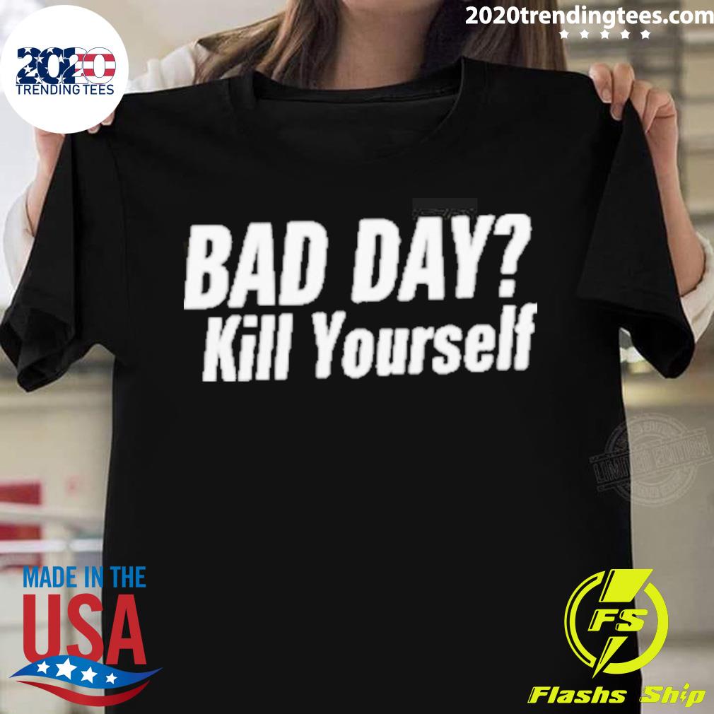 Official Bad Day Kill Yourself - Adult & Kids T-Shirts, Sweatshirts & Hoodies apparel design preview 1