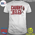 Official Travis Kelce Caught By - Adult & Kids T-Shirts, Sweatshirts & Hoodies apparel design preview 1