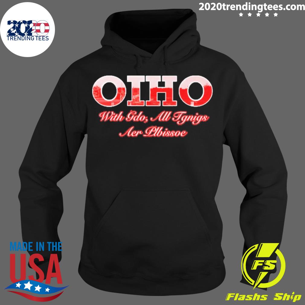 Official oiho With Gdo All Tgnigs Aer Plbissoe - Adult & Kids T-Shirts, Sweatshirts & Hoodies apparel design preview 2