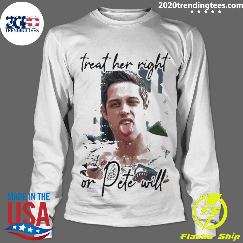 Official pete Davidson Treat Her Right Or Dete Will - Adult & Kids T-Shirts, Sweatshirts & Hoodies apparel design preview 4