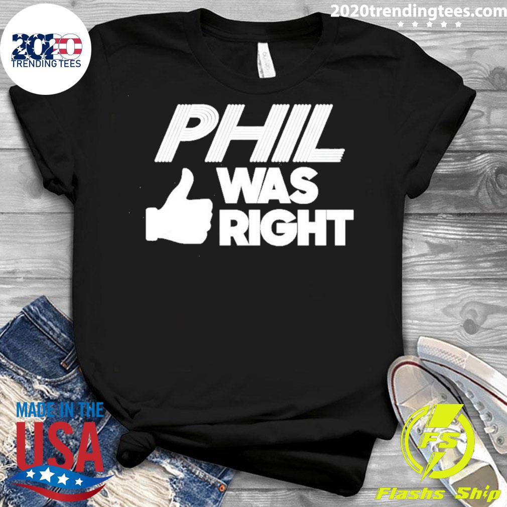 Official phil Was Right - Adult & Kids T-Shirts, Sweatshirts & Hoodies apparel design preview 3