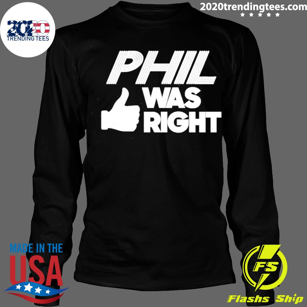 Official phil Was Right - Adult & Kids T-Shirts, Sweatshirts & Hoodies apparel design preview 4