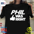 Official phil Was Right - Adult & Kids T-Shirts, Sweatshirts & Hoodies apparel design preview 1