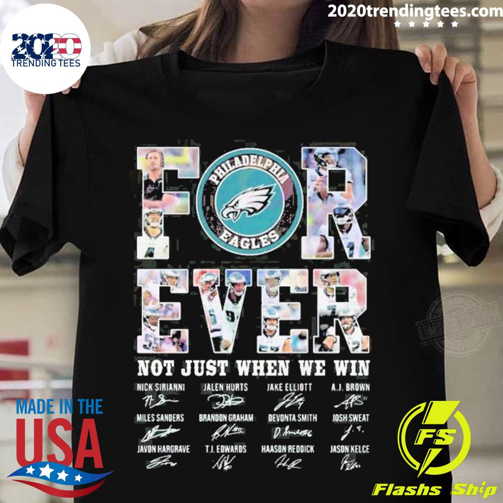 Official philadelphia Eagles Forever Not Just When We - Adult & Kids T-Shirts, Sweatshirts & Hoodies apparel design preview 1