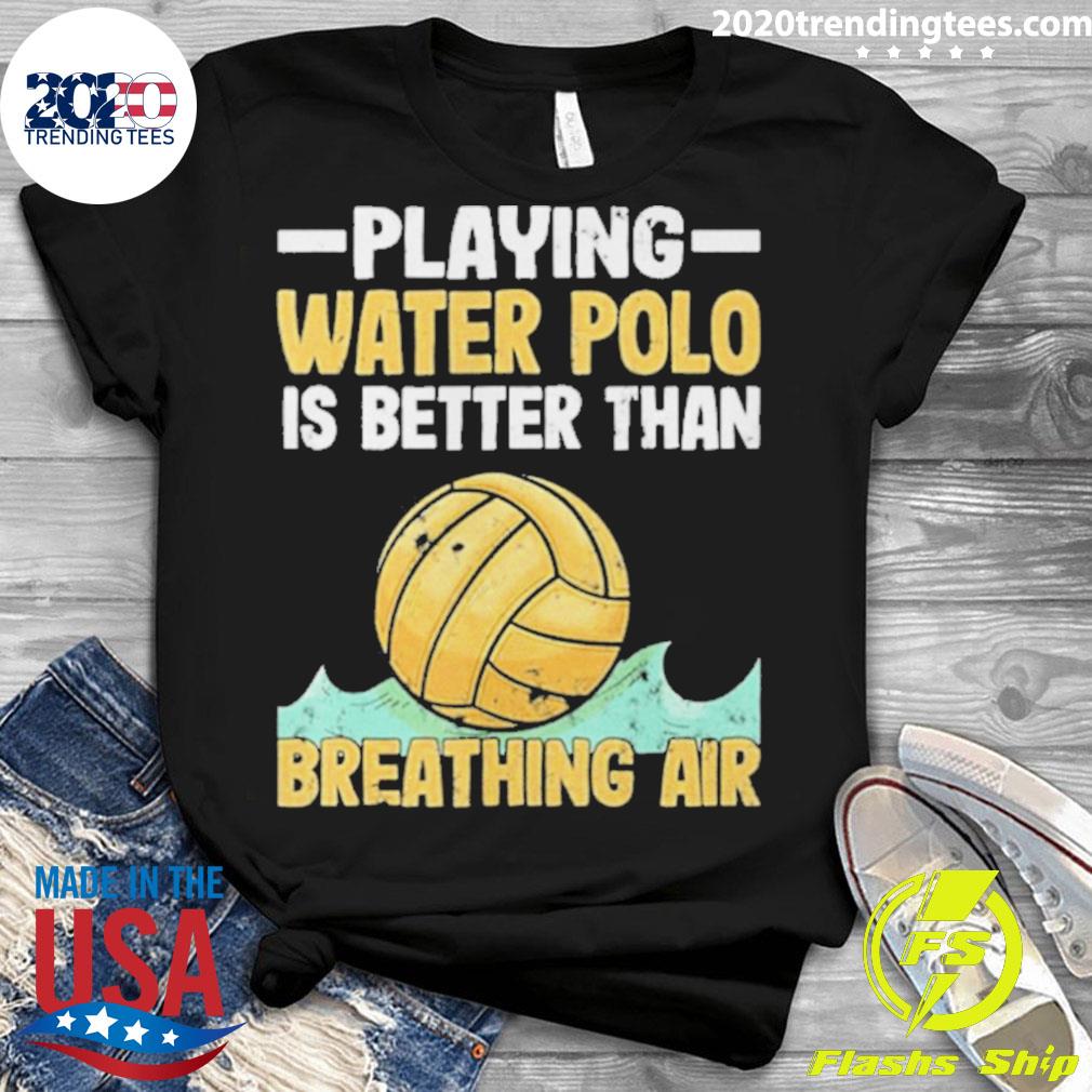 Official playing Water Polo Players Is Better Than - Adult & Kids T-Shirts, Sweatshirts & Hoodies apparel design preview 3