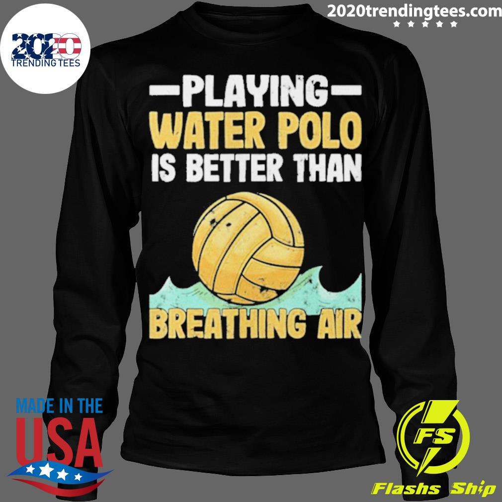 Official playing Water Polo Players Is Better Than - Adult & Kids T-Shirts, Sweatshirts & Hoodies apparel design preview 4