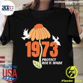 Official protect Roe V Wade 1973 Abortion Is - Adult & Kids T-Shirts, Sweatshirts & Hoodies apparel design preview 1