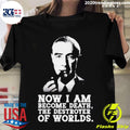 Official robert Oppenheimer Quote - Adult & Kids T-Shirts, Sweatshirts & Hoodies apparel design preview 1