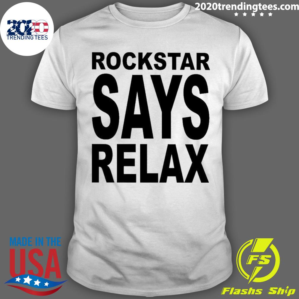 Official rockstar Says Relax - Adult & Kids T-Shirts, Sweatshirts & Hoodies apparel design preview 1