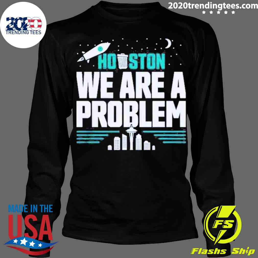 Official seattle Mariners Houston We Are A Problem - Adult & Kids T-Shirts, Sweatshirts & Hoodies apparel design preview 4