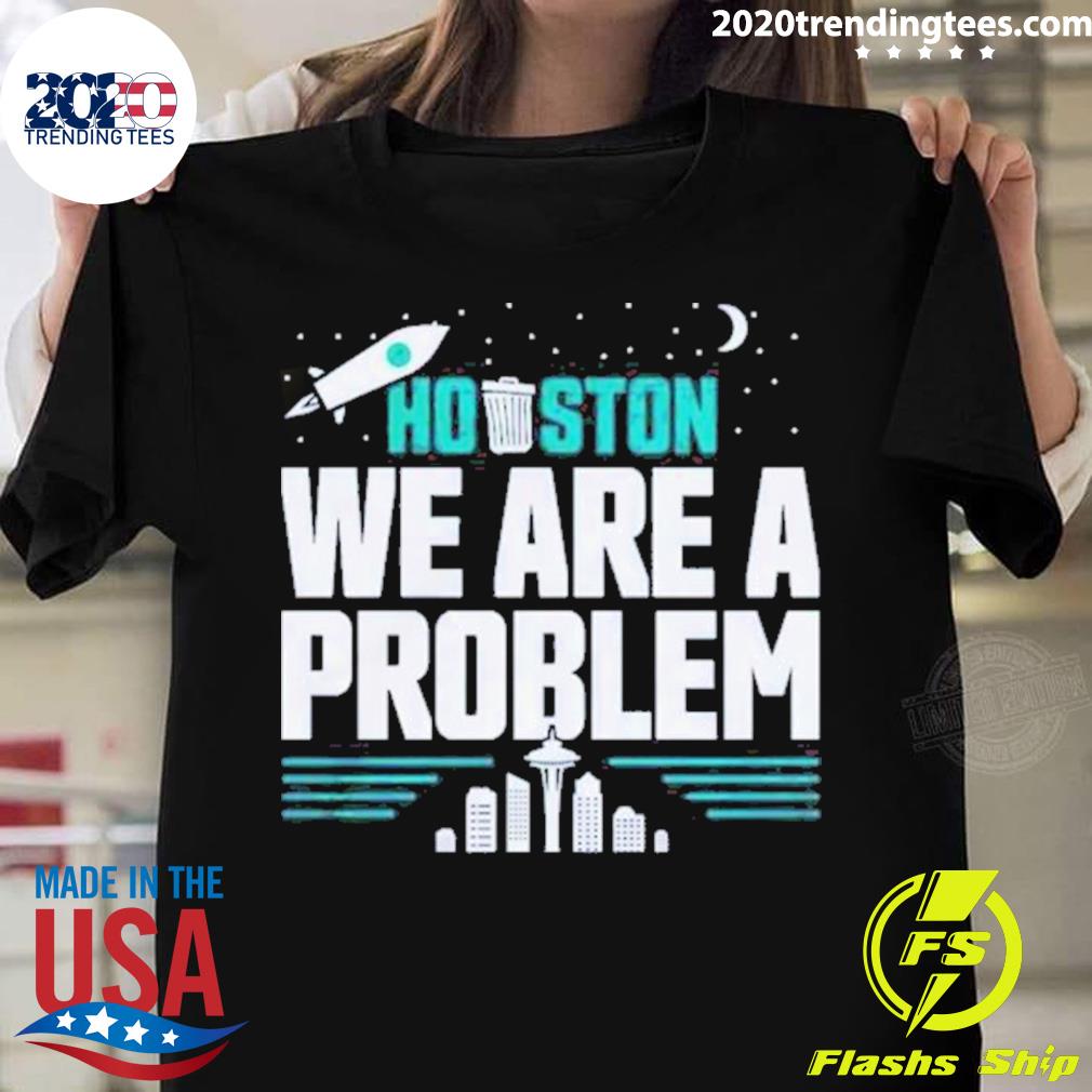 Official seattle Mariners Houston We Are A Problem - Adult & Kids T-Shirts, Sweatshirts & Hoodies apparel design preview 1