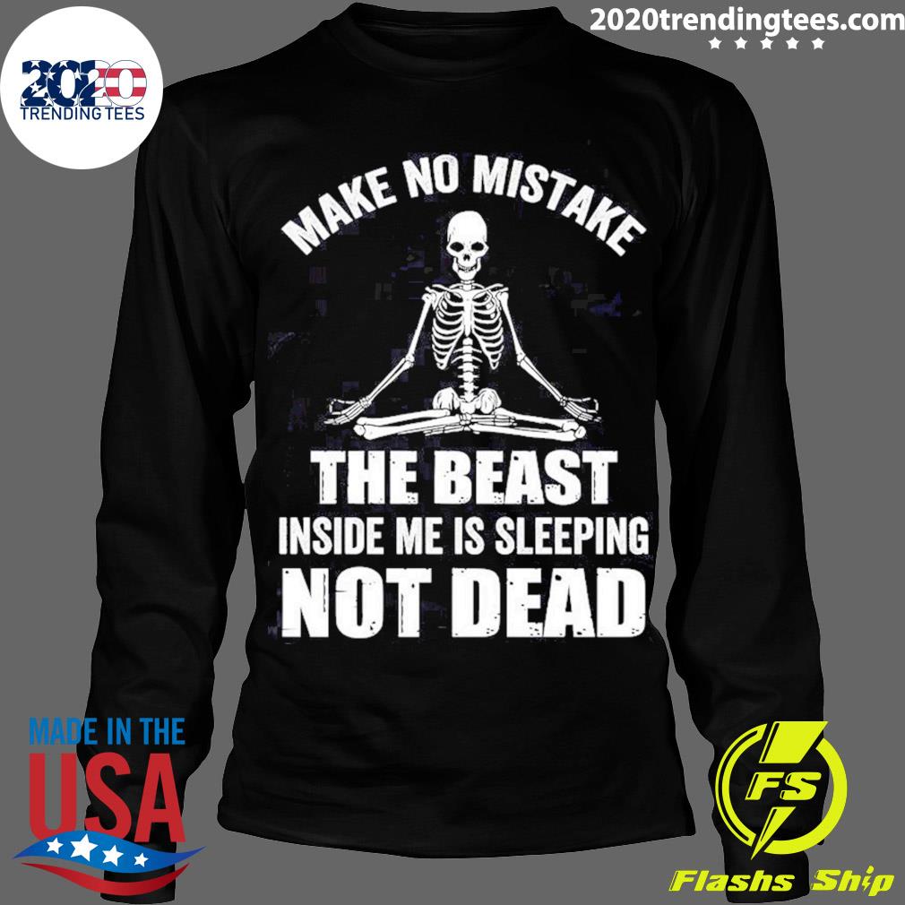 Official skeleton Make No Mistake The Beast Inside Is - Adult & Kids T-Shirts, Sweatshirts & Hoodies apparel design preview 4
