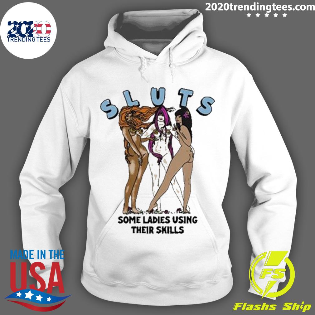 Official sluts Some Ladies Using Their Skills 2023 - Adult & Kids T-Shirts, Sweatshirts & Hoodies apparel design preview 2