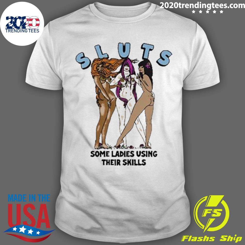 Official sluts Some Ladies Using Their Skills 2023 - Adult & Kids T-Shirts, Sweatshirts & Hoodies apparel design preview 1