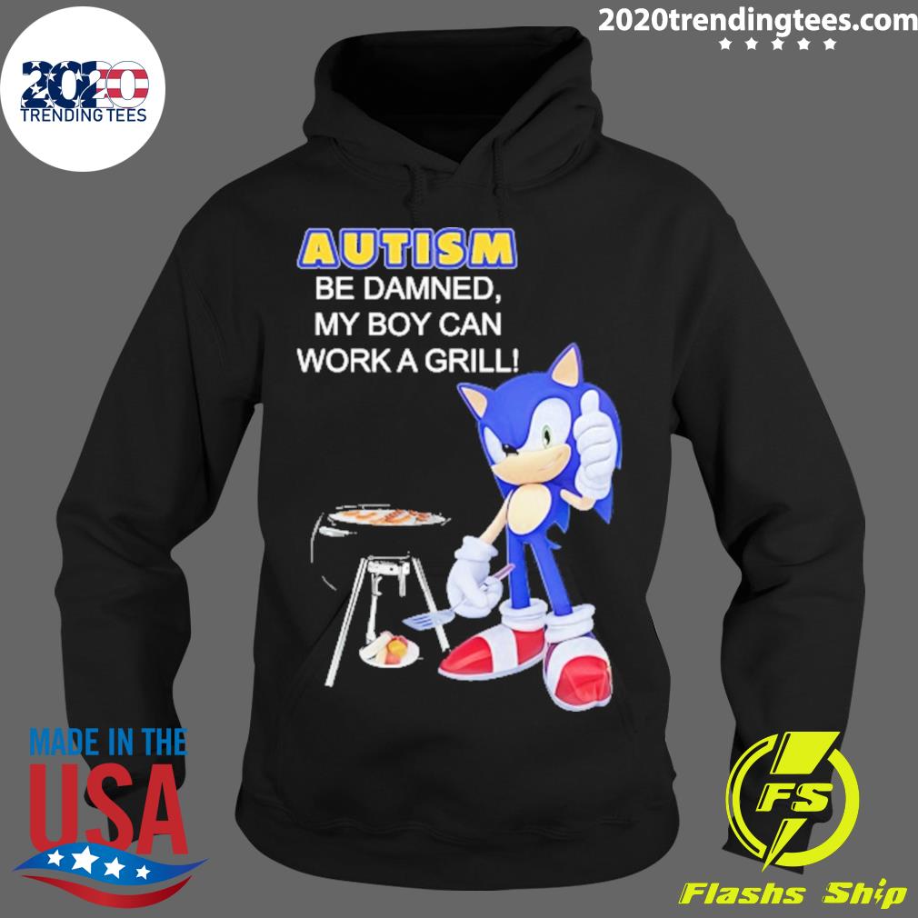 Official sonic Autism Be Damned My Boy Can Work A - Adult & Kids T-Shirts, Sweatshirts & Hoodies apparel design preview 2