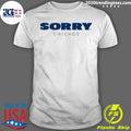 Official sorry Chicago Classic - Adult & Kids T-Shirts, Sweatshirts & Hoodies apparel design preview 1