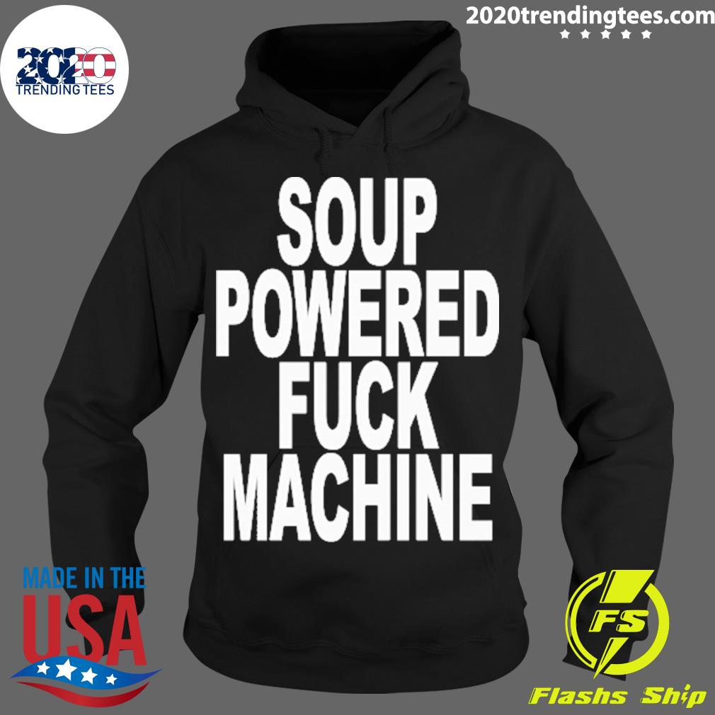 Official soup Powered Fuck Machine - Adult & Kids T-Shirts, Sweatshirts & Hoodies apparel design preview 2