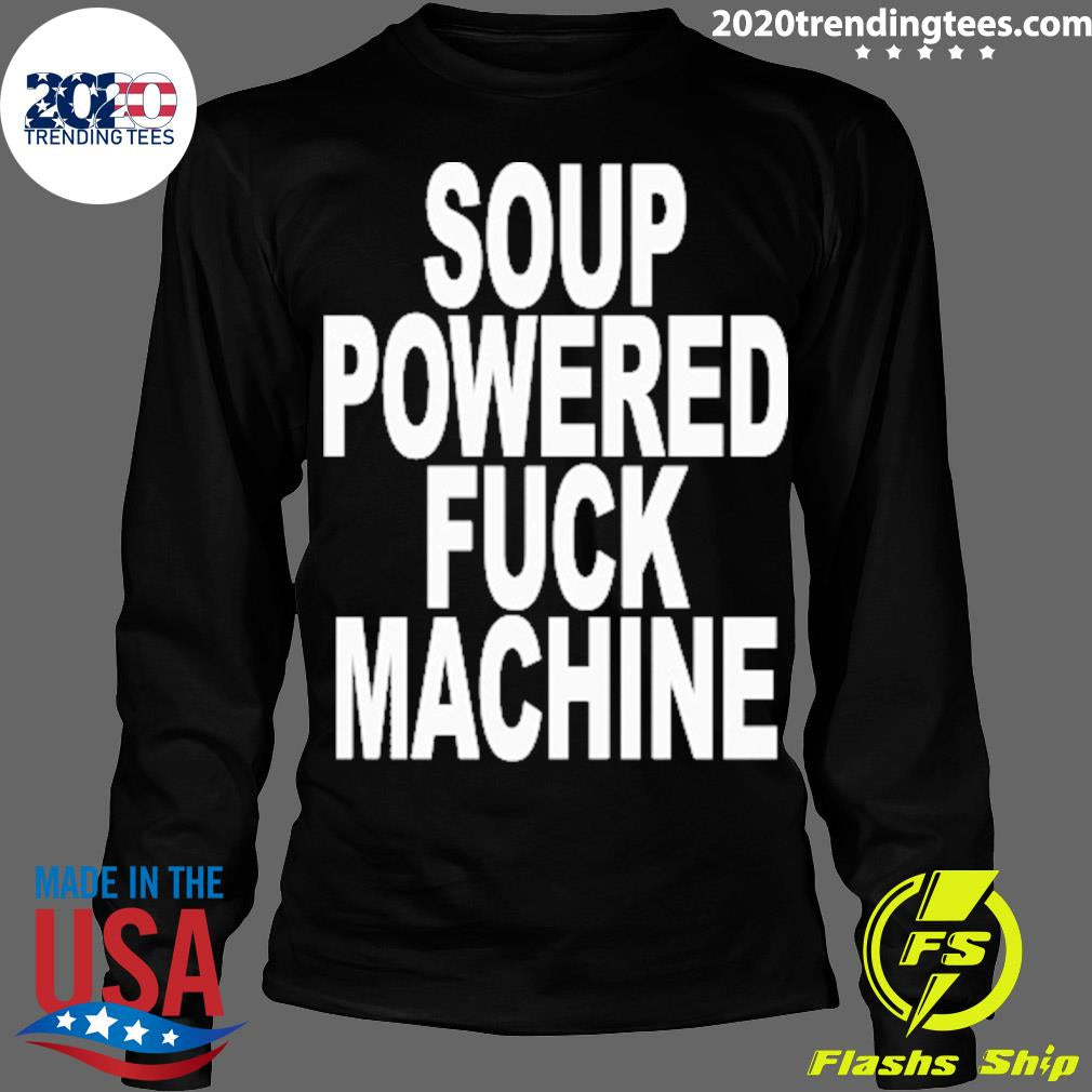 Official soup Powered Fuck Machine - Adult & Kids T-Shirts, Sweatshirts & Hoodies apparel design preview 4