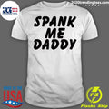 Official spank Me Daddy - Adult & Kids T-Shirts, Sweatshirts & Hoodies apparel design preview 1