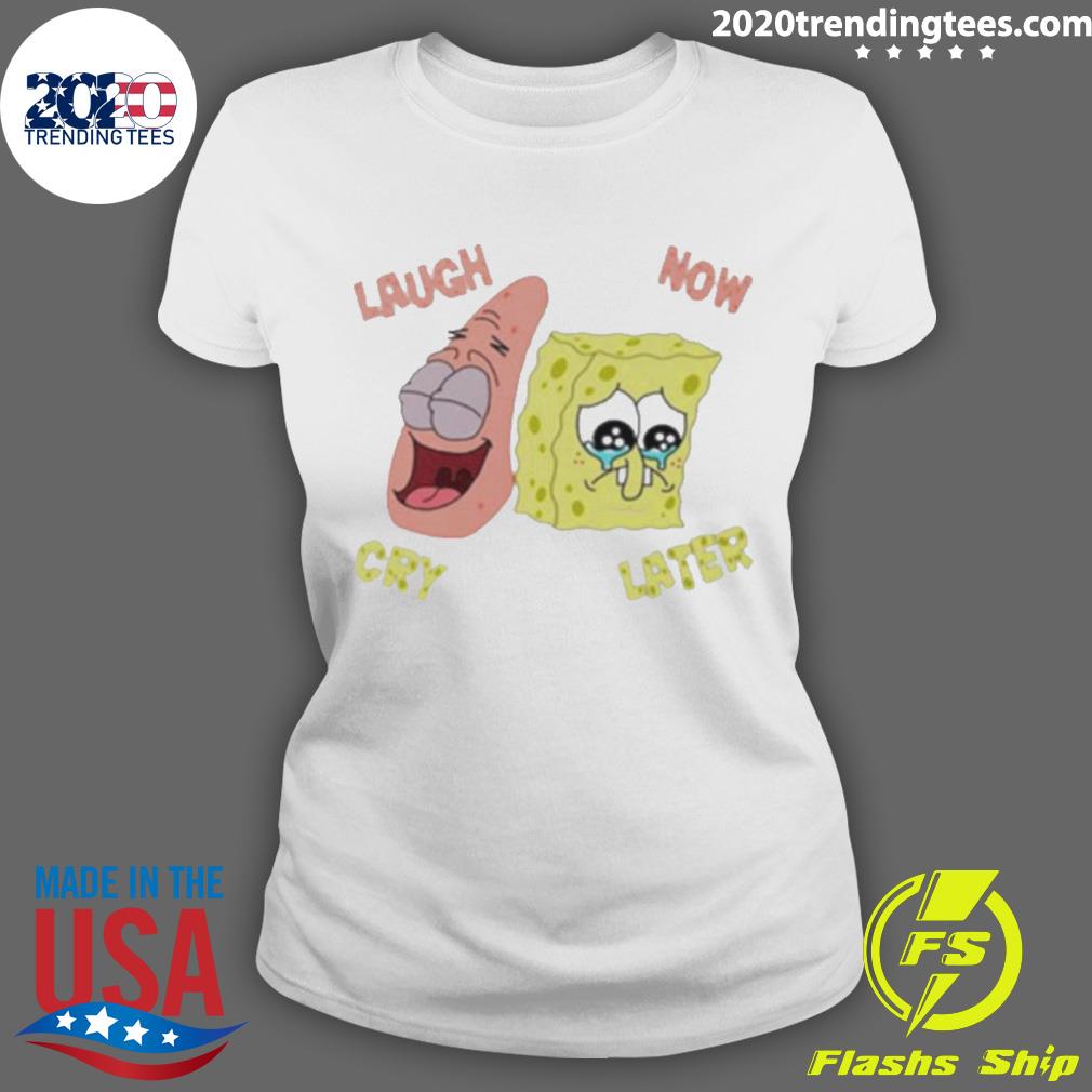 Official spongebob Laugh Now Cry - Adult & Kids T-Shirts, Sweatshirts & Hoodies apparel design preview 3