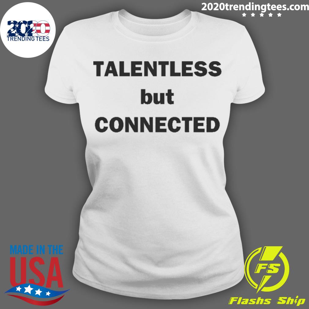 Official talentless But Connected - Adult & Kids T-Shirts, Sweatshirts & Hoodies apparel design preview 3
