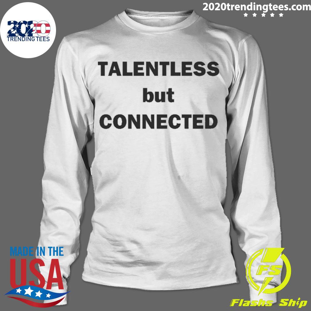 Official talentless But Connected - Adult & Kids T-Shirts, Sweatshirts & Hoodies apparel design preview 4