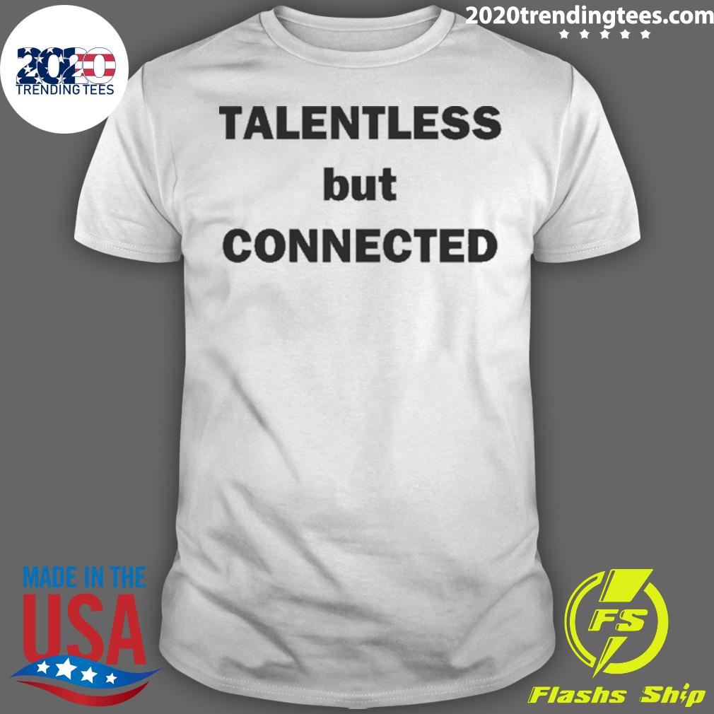 Official talentless But Connected - Adult & Kids T-Shirts, Sweatshirts & Hoodies apparel design preview 1