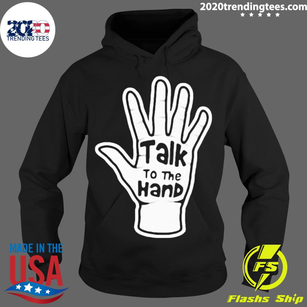 Official talk To The Hand 2023 - Adult & Kids T-Shirts, Sweatshirts & Hoodies apparel design preview 2
