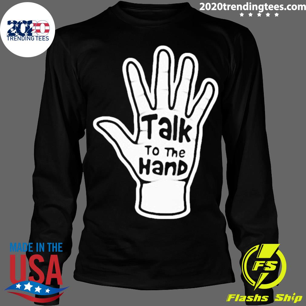 Official talk To The Hand 2023 - Adult & Kids T-Shirts, Sweatshirts & Hoodies apparel design preview 4